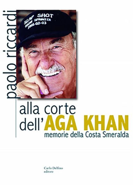 Alla corte dell´Aga Khan: Memorie della Costa Smeralda