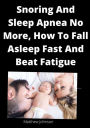Snoring And Sleep Apnea No More, How To Fall Asleep Fast And Beat Fatigue