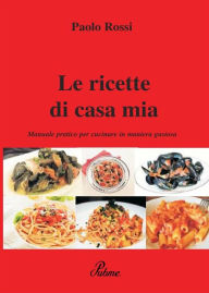 Title: Le ricette di casa mia, Author: Paolo Rossi