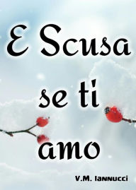 Title: E scusa se ti amo (volume uno), Author: Valentina Morena Kristen Iannucci