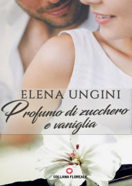 Title: Profumo di zucchero e vaniglia (Floreale), Author: Elena Ungini