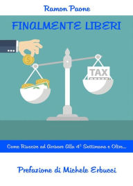 Title: Finalmente Liberi!: Come Riuscire ad Arrivare alla 4° Settimana e Oltre..., Author: Ramon Paone