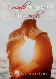 Title: Il mondo attrevrso i tuoi occhi, Author: Veronica Anzalone