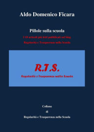 Title: Pillole sulla scuola: I 10 articoli più letti pubblicati su Regolarità e Trasparenza nella Scuola, Author: Aldo Domenico Ficara