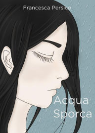 Title: Acqua Sporca, Author: Francesca Persico