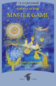 Title: Mastergame: L'esplorazione della coscienza: l'unico gioco degno di essere giocato, Author: Robert S. De Ropp