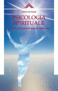 Title: Psicologia spirituale: Le dodici lezioni principali della vita, Author: Steve Rother