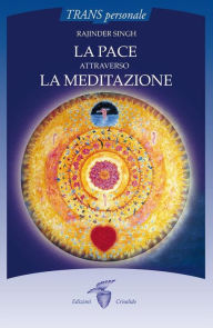 Title: La pace attraverso la meditazione, Author: Rajinder Singh