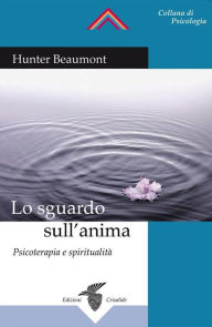 Title: Lo sguardo sull'anima: Psicoterapia e spiritualità, Author: Hunter Beaumont