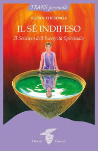 Title: Il sé indifeso: Il Sentiero dell'Integrità Spirituale, Author: Susan Thesenga