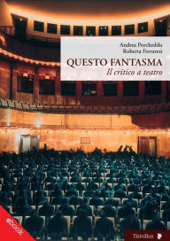 Title: Questo Fantasma: Il critico a teatro, Author: Andrea Porcheddu
