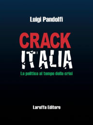 Title: Crack Italia. La politica al tempo della crisi, Author: Luigi Pandolfi