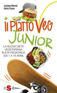 Title: IL PIATTOVEG JUNIOR - La nuova dieta vegetariana degli italiani: La nuova dieta vegetariana in età pediatrica (da 0 a 18 anni), Author: Luciana Baroni