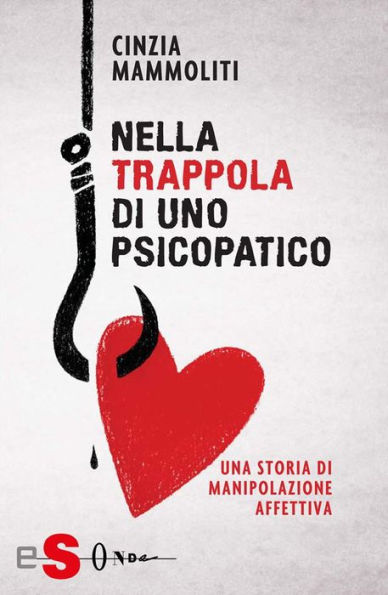 Nella trappola di uno psicopatico: Una storia di manipolazione affettiva