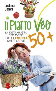 Title: Il piatto veg 50 +: La dieta giusta per avere tutta l'energia che ti serve, Author: Luciana Baroni
