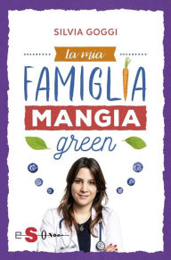 Title: La mia famiglia mangia green, Author: Silvia Goggi