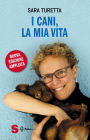 I cani, la mia vita: Edizione aggiornata e ampliata