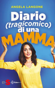 Title: Diario (tragicomico) di una mamma, Author: Angela Langone