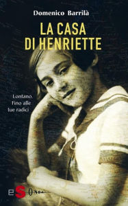 Title: La casa di Henriette: Lontano. Fino alle tue radici, Author: Domenica Barrilà