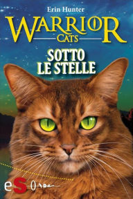 Title: Sotto le stelle (Warriors Cats: La nuova profezia 4), Author: Erin Hunter