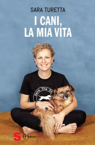 Title: I cani, la mia vita, Author: Sara Turetta