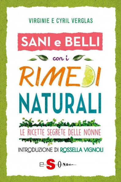 Sani e belli con i rimedi naturali: Le ricette segrete delle nonne