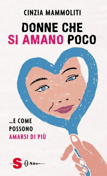 Donne che si amano poco: .e come possono amarsi di più