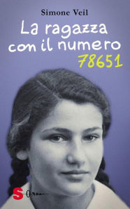 Title: La ragazza con il numero 78651: Il diario testimonianza della giovinezza prima e dopo la Shoah, Author: Simone Veil