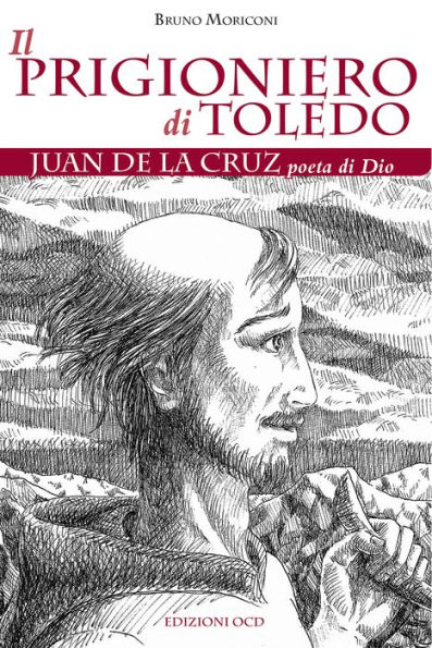 Il prigioniero di Toledo: Juan de la Cruz poeta di Dio