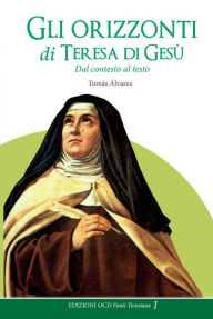 Title: Gli orizzonti di Teresa di Gesù: Dal contesto al testo, Author: Tomás Álvarez