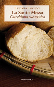Title: La Santa Messa: Catechismo eucaristico, Author: Luciano Pascucci