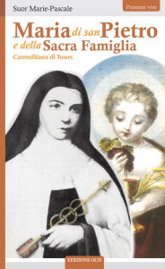 Title: Maria di San Pietro e della Sacra Famiglia: Carmelitana di Tours, Author: Suor Marie-Pascale
