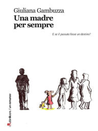 Title: Una madre per sempre: E se il passato fosse un destino?, Author: Giuliana Gambuzza