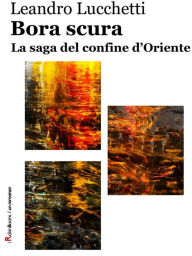 Title: Bora scura: La saga del confine d'Oriente, Author: Leandro Lucchetti