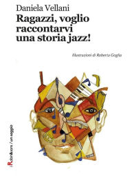 Title: Ragazzi, voglio raccontarvi una storia jazz!, Author: Daniela Vellani