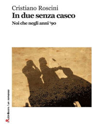Title: In due senza casco, Author: Cristiano Roscini