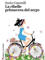 Title: La ribelle primavera del 2030, Author: Enrico Casartelli