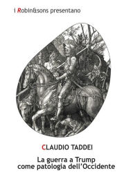 Title: La guerra a Trump come patologia dell'Occidente, Author: Claudio Taddei