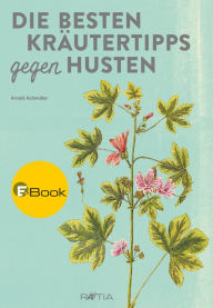 Title: Die besten Kräutertipps gegen Husten, Author: Arnold Achmüller