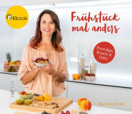 Title: Frühstück mal anders: Porridge, Bowls & Oats, Author: Barbara Prast