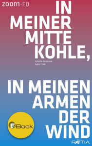 Title: In meiner Mitte Kohle, in meinen Armen der Wind: Lyrische Kurzprosa, Author: Isabel Folie
