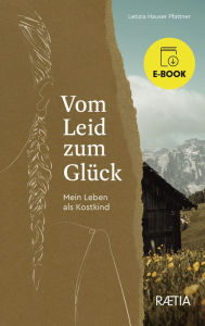 Title: Vom Leid zum Glück: Mein Leben als Kostkind, Author: Letizia Hauser Pfattner