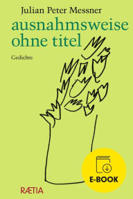 Title: ausnahmsweise ohne titel: Gedichte, Author: Julian Peter Messner