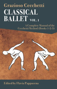 Free audio books download torrents Classical Ballet: A Complete Manual of the Cecchetti Method: Volume 1 by Grazioso Cecchetti, Flavia Pappacena 9788873017943