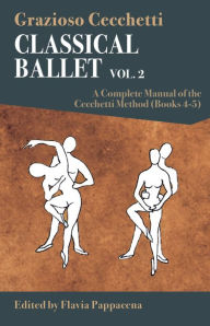 Title: Classical Ballet: A Complete Manual of the Cecchetti Method: Volume 2, Author: Grazioso Cecchetti