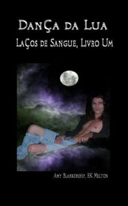 Title: Dança Da Lua (Laços De Sangue, Livro Um), Author: Amy Blankenship