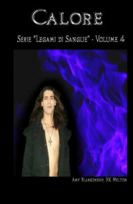 Title: Calore (Legami di Sangue - Volume 4), Author: Amy Blankenship