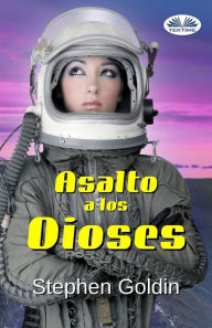 Title: Asalto a los Dioses, Author: Stephen Goldin