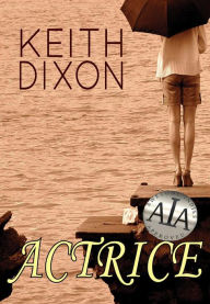 Title: Actrice, Author: Keith Dixon