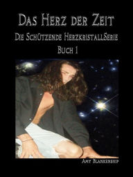 Title: Das Herz Der Zeit: Der Schützende Herzkristall Buch 1, Author: Amy Blankenship